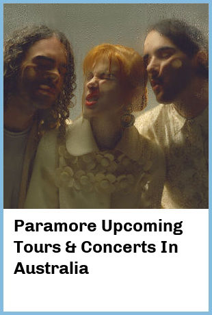 Paramore Upcoming Tours & Concerts In Australia