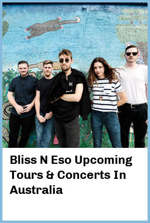 Bliss N Eso Upcoming Tours & Concerts In Australia