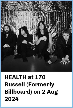 HEALTH at 170 Russell (Formerly Billboard) in Melbourne