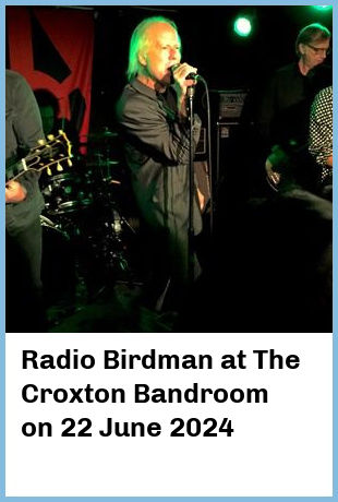 Radio Birdman at The Croxton Bandroom in Thornbury