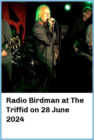 Radio Birdman at The Triffid in Newstead