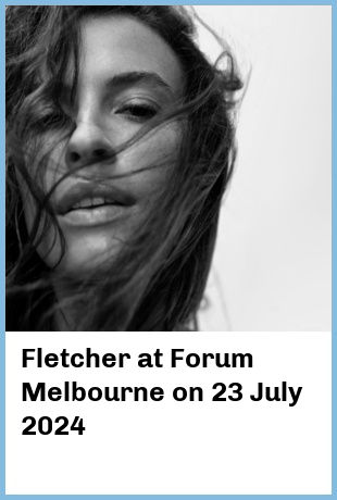 Fletcher at Forum Melbourne in Melbourne