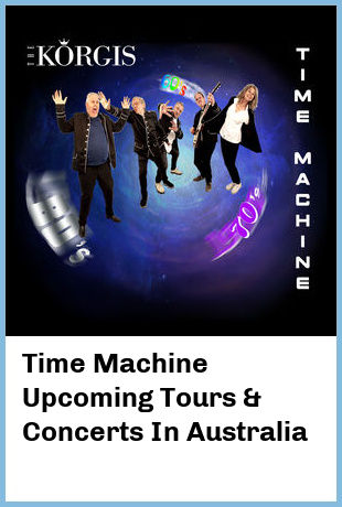 Time Machine Upcoming Tours & Concerts In Australia