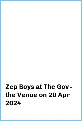 Zep Boys at The Gov - the Venue in Hindmarsh