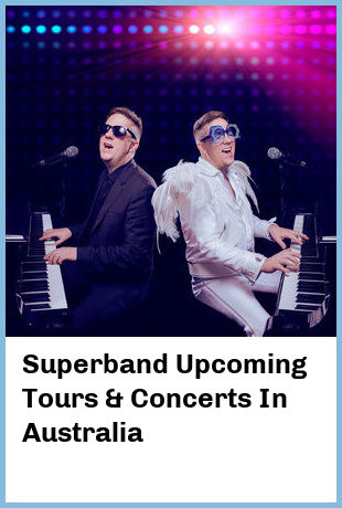 Superband Upcoming Tours & Concerts In Australia