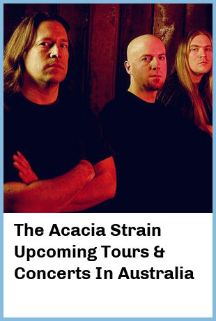 The Acacia Strain Upcoming Tours & Concerts In Australia