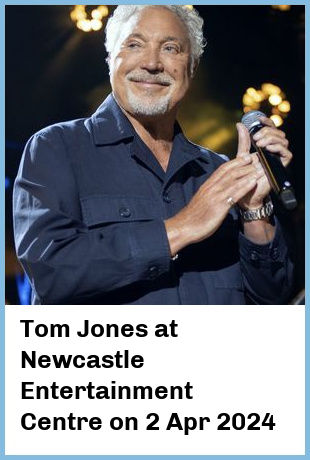 Tom Jones at Newcastle Entertainment Centre in Newcastle