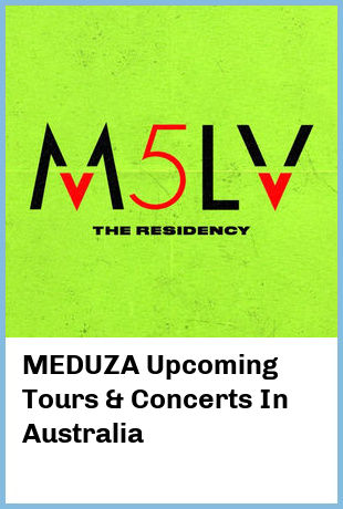 MEDUZA Upcoming Tours & Concerts In Australia