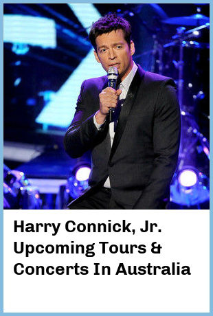 Harry Connick, Jr. Upcoming Tours & Concerts In Australia