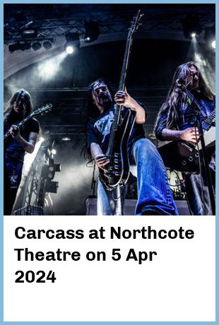 Carcass at Northcote Theatre in Northcote