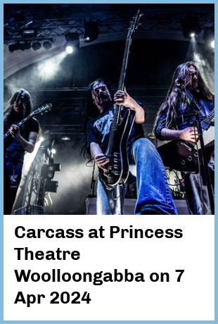 Carcass at Princess Theatre, Woolloongabba in Brisbane