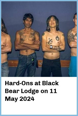 Hard-Ons at Black Bear Lodge in Fortitude Valley