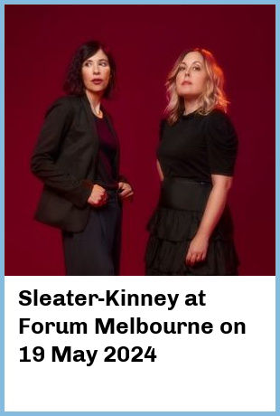 Sleater-Kinney at Forum Melbourne in Melbourne