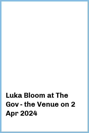 Luka Bloom at The Gov - the Venue in Hindmarsh