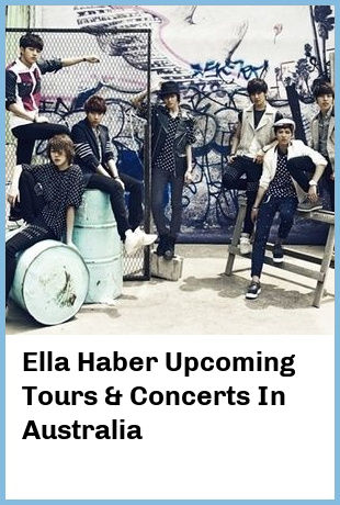 Ella Haber Upcoming Tours & Concerts In Australia