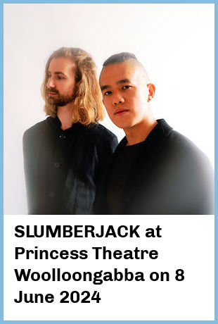 SLUMBERJACK at Princess Theatre, Woolloongabba in Brisbane