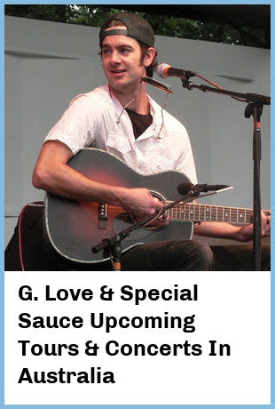 G. Love & Special Sauce Upcoming Tours & Concerts In Australia