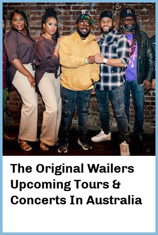 The Original Wailers Upcoming Tours & Concerts In Australia