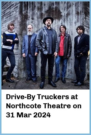 Drive-By Truckers at Northcote Theatre in Northcote