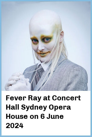 Fever Ray at Concert Hall, Sydney Opera House in Sydney