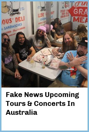 Fake News Upcoming Tours & Concerts In Australia