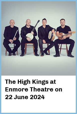 The High Kings at Enmore Theatre in Newtown