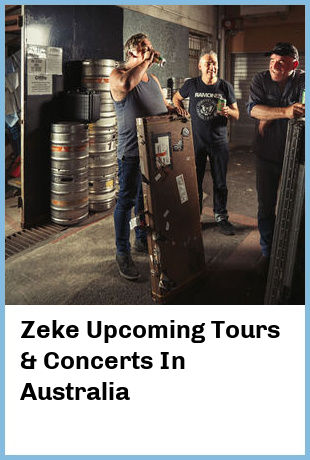 Zeke Upcoming Tours & Concerts In Australia