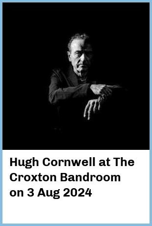 Hugh Cornwell at The Croxton Bandroom in Thornbury