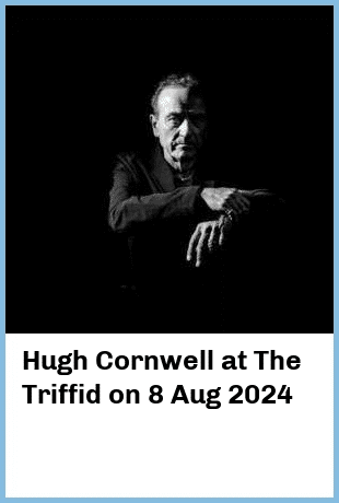 Hugh Cornwell at The Triffid in Newstead