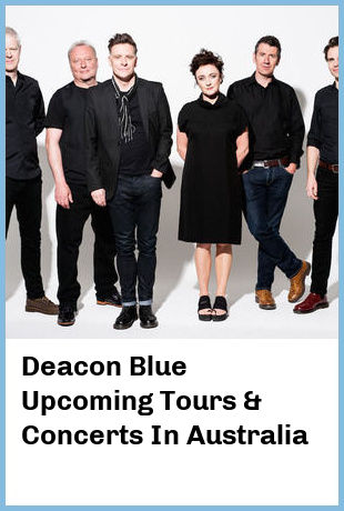 Deacon Blue Upcoming Tours & Concerts In Australia
