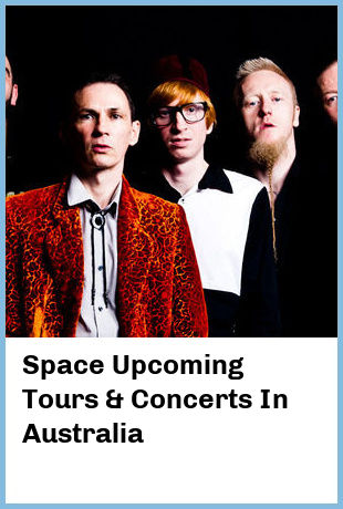 Space Upcoming Tours & Concerts In Australia