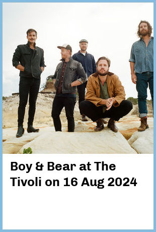 Boy & Bear at The Tivoli in Fortitude Valley