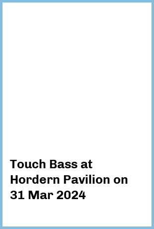 Touch Bass at Hordern Pavilion in Sydney