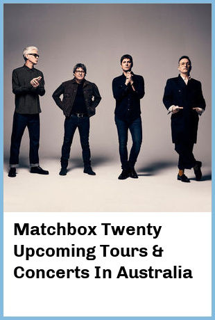 Matchbox Twenty Upcoming Tours & Concerts In Australia