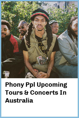 Phony Ppl Upcoming Tours & Concerts In Australia