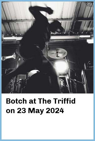 Botch at The Triffid in Brisbane