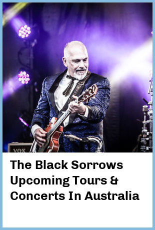 The Black Sorrows Upcoming Tours & Concerts In Australia