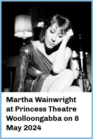 Martha Wainwright at Princess Theatre, Woolloongabba in Brisbane