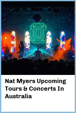 Nat Myers Upcoming Tours & Concerts In Australia