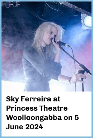 Sky Ferreira at Princess Theatre, Woolloongabba in Brisbane