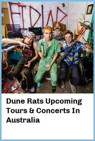 Dune Rats Upcoming Tours & Concerts In Australia