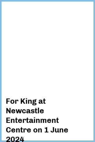 For King at Newcastle Entertainment Centre in Newcastle