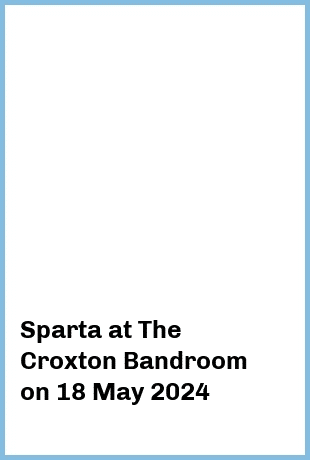 Sparta at The Croxton Bandroom in Thornbury