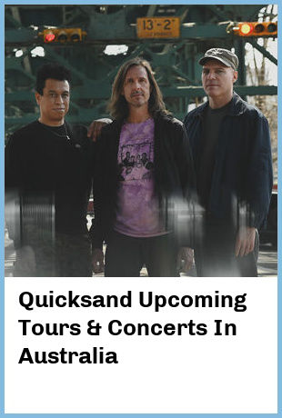 Quicksand Upcoming Tours & Concerts In Australia