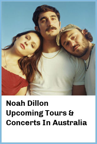 Noah Dillon Upcoming Tours & Concerts In Australia