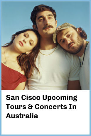 San Cisco Upcoming Tours & Concerts In Australia