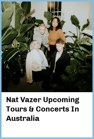 Nat Vazer Upcoming Tours & Concerts In Australia