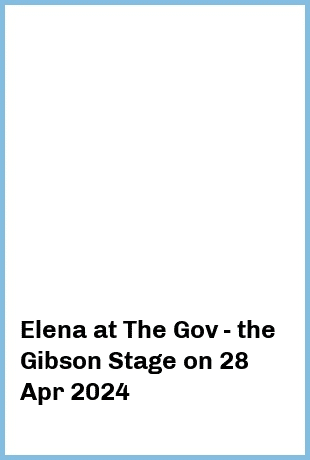 Elena at The Gov - the Gibson Stage in Hindmarsh