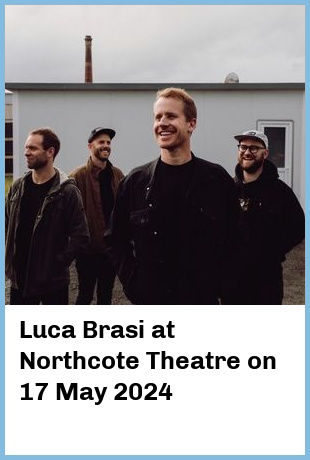 Luca Brasi at Northcote Theatre in Northcote