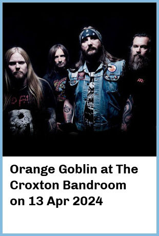 Orange Goblin at The Croxton Bandroom in Thornbury